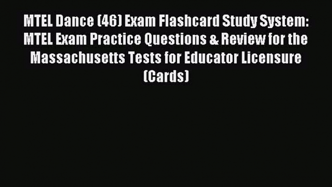 Read MTEL Dance (46) Exam Flashcard Study System: MTEL Exam Practice Questions & Review for