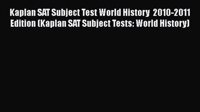 PDF Kaplan SAT Subject Test World History  2010-2011 Edition (Kaplan SAT Subject Tests: World