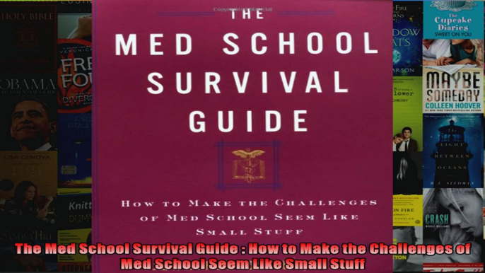 The Med School Survival Guide  How to Make the Challenges of Med School Seem Like Small