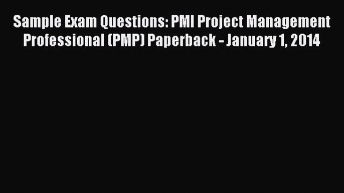 Read Sample Exam Questions: PMI Project Management Professional (PMP) Paperback - January 1