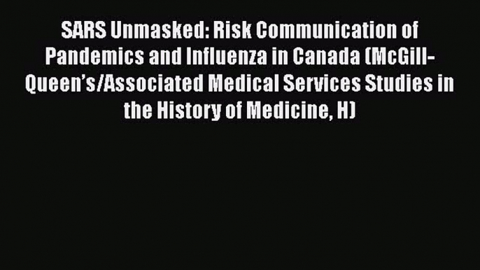 [PDF] SARS Unmasked: Risk Communication of Pandemics and Influenza in Canada (McGill-Queen’s/Associated