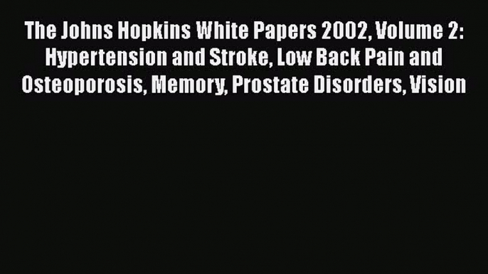 [PDF] The Johns Hopkins White Papers 2002 Volume 2: Hypertension and Stroke Low Back Pain and