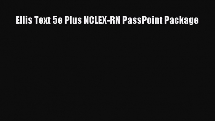 Read Ellis Text 5e Plus NCLEX-RN PassPoint Package Ebook Free