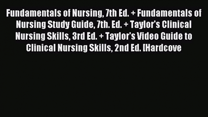 Download Fundamentals of Nursing 7th Ed. + Fundamentals of Nursing Study Guide 7th. Ed. + Taylor's