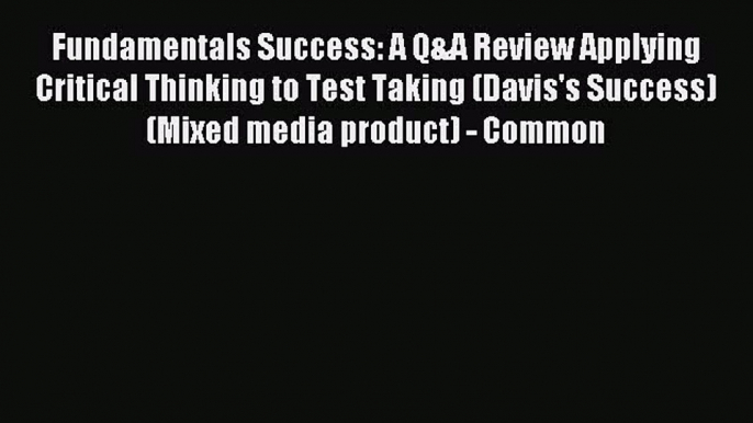 Read Fundamentals Success: A Q&A Review Applying Critical Thinking to Test Taking (Davis's