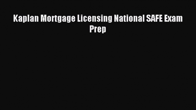 Download Kaplan Mortgage Licensing National SAFE Exam Prep Ebook Online