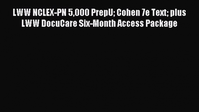 Download LWW NCLEX-PN 5000 PrepU Cohen 7e Text plus LWW DocuCare Six-Month Access Package PDF