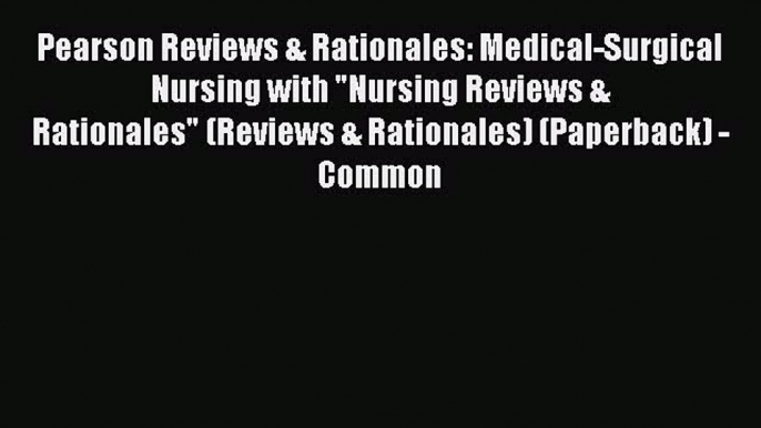 Download Pearson Reviews & Rationales: Medical-Surgical Nursing with Nursing Reviews & Rationales