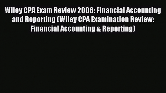 Read Wiley CPA Exam Review 2006: Financial Accounting and Reporting (Wiley CPA Examination