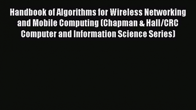 Read Handbook of Algorithms for Wireless Networking and Mobile Computing (Chapman & Hall/CRC