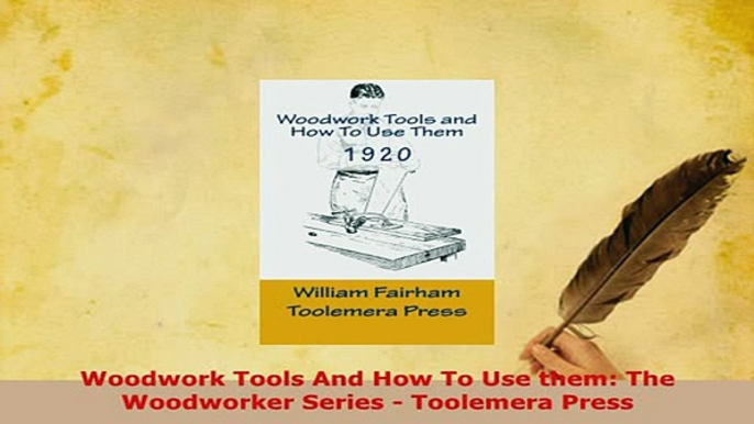 Download  Woodwork Tools And How To Use them The  Woodworker Series  Toolemera Press Read Online