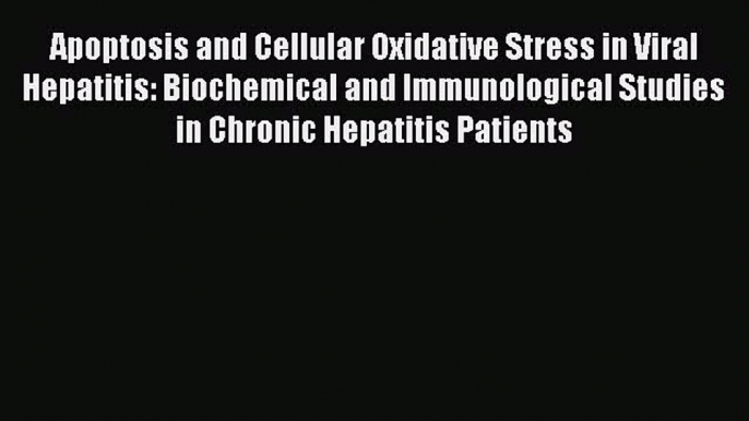 [PDF] Apoptosis and Cellular Oxidative Stress in Viral Hepatitis: Biochemical and Immunological