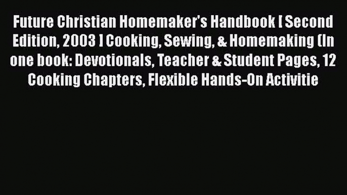 PDF Future Christian Homemaker's Handbook [ Second Edition 2003 ] Cooking Sewing & Homemaking