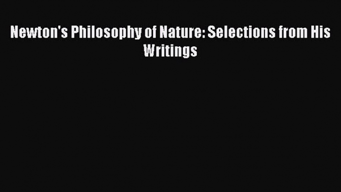 Download Newton's Philosophy of Nature: Selections from His Writings Ebook Free