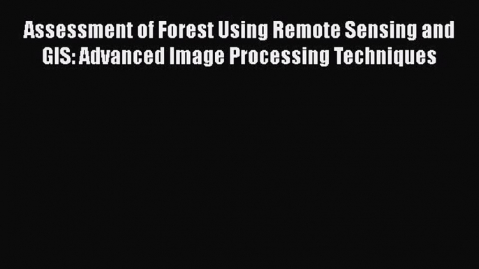 [PDF] Assessment of Forest Using Remote Sensing and GIS: Advanced Image Processing Techniques