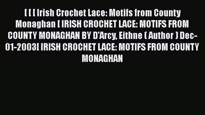 [Download] [ [ [ Irish Crochet Lace: Motifs from County Monaghan [ IRISH CROCHET LACE: MOTIFS