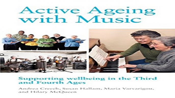 Download Active Ageing with Music  Supporting Wellbeing in the Third and Fourth Ages