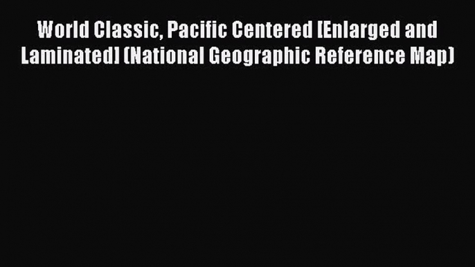 Read World Classic Pacific Centered [Enlarged and Laminated] (National Geographic Reference