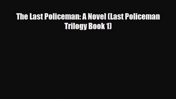 [PDF] The Last Policeman: A Novel (Last Policeman Trilogy Book 1) [Download] Online