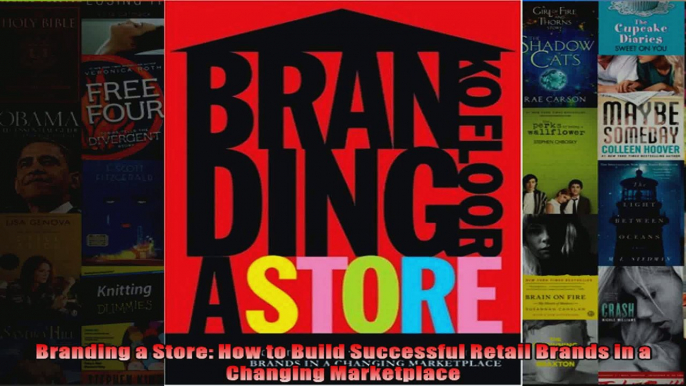 Branding a Store How to Build Successful Retail Brands in a Changing Marketplace