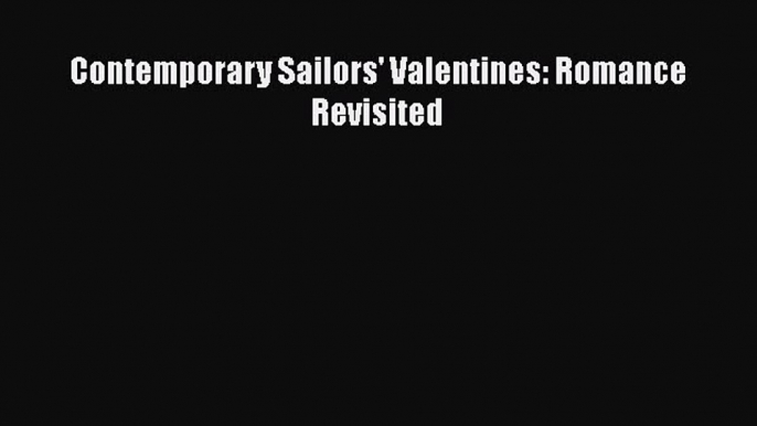 [PDF] Contemporary Sailors' Valentines: Romance Revisited [Read] Online