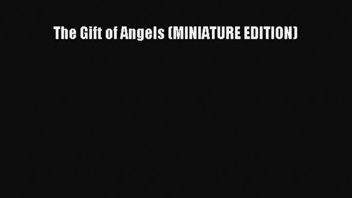 Read The Gift of Angels (MINIATURE EDITION) PDF Free