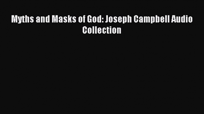 Read Myths and Masks of God: Joseph Campbell Audio Collection Ebook Free