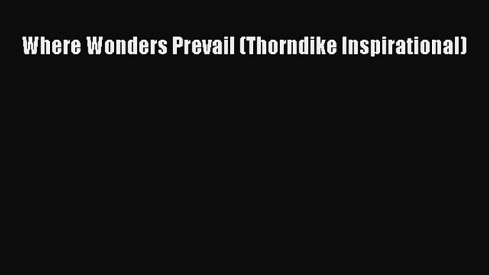 Read Where Wonders Prevail (Thorndike Inspirational) Ebook Free