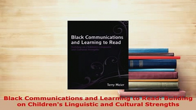 Download  Black Communications and Learning to Read Building on Childrens Linguistic and Cultural Download Online