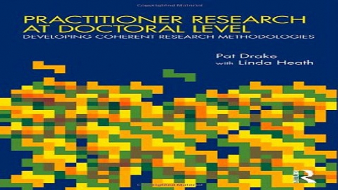 Download Practitioner Research at Doctoral Level  Developing Coherent Research Methodologies