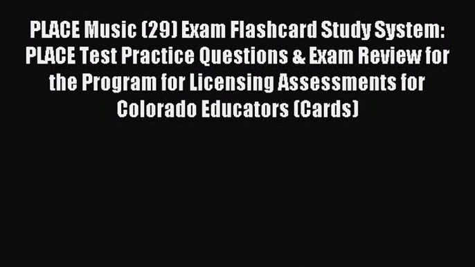 Read PLACE Music (29) Exam Flashcard Study System: PLACE Test Practice Questions & Exam Review