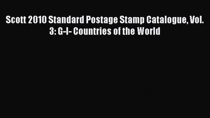 Download Scott 2010 Standard Postage Stamp Catalogue Vol. 3: G-I- Countries of the World PDF