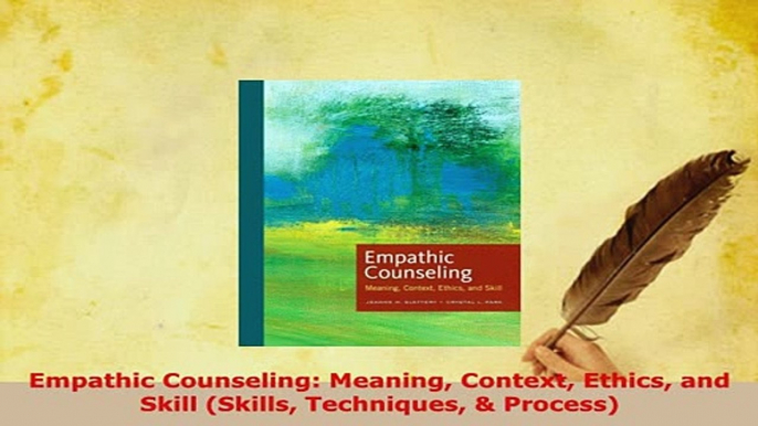 Download  Empathic Counseling Meaning Context Ethics and Skill Skills Techniques  Process Read Full Ebook