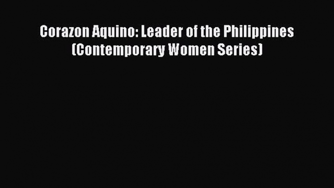 Read Corazon Aquino: Leader of the Philippines (Contemporary Women Series) Ebook Free