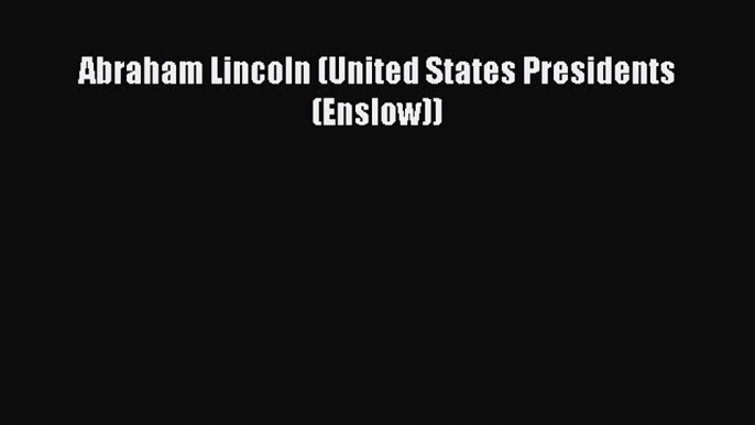 Read Abraham Lincoln (United States Presidents (Enslow)) Ebook Free