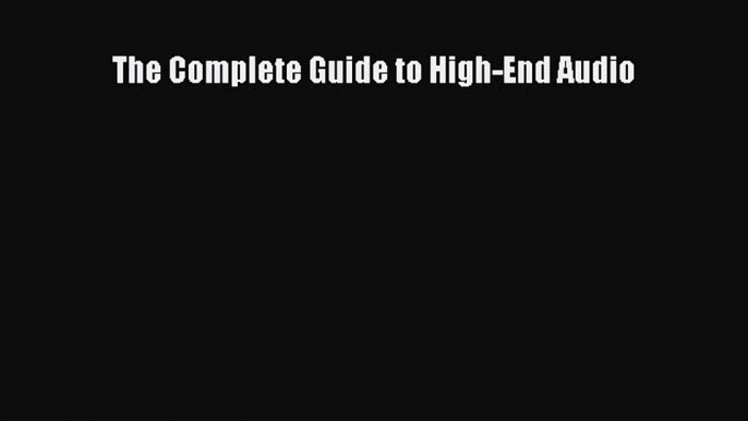 [Download PDF] The Complete Guide to High-End Audio Ebook Free