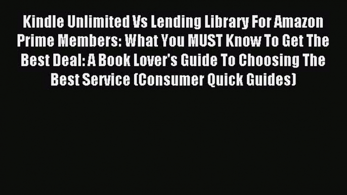 [Download PDF] Kindle Unlimited Vs Lending Library For Amazon Prime Members: What You MUST