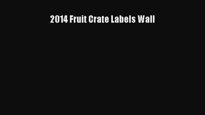 Read 2014 Fruit Crate Labels Wall PDF Free