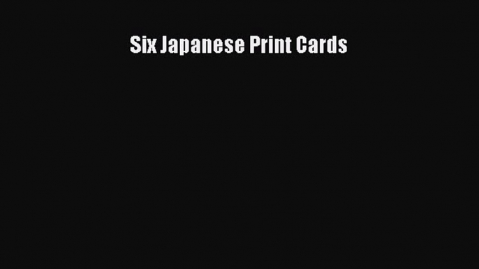 Read Six Japanese Print Cards PDF Online