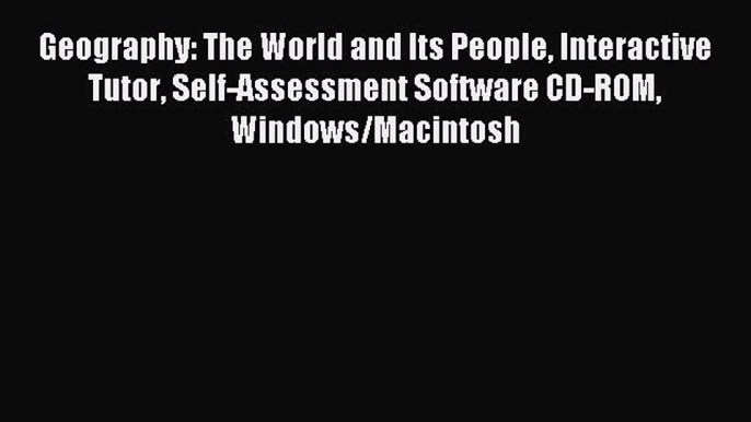 Read Geography: The World and Its People Interactive Tutor Self-Assessment Software CD-ROM