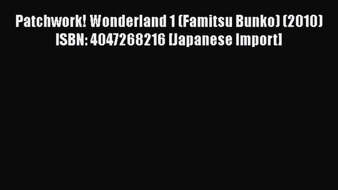 PDF Patchwork! Wonderland 1 (Famitsu Bunko) (2010) ISBN: 4047268216 [Japanese Import] Free