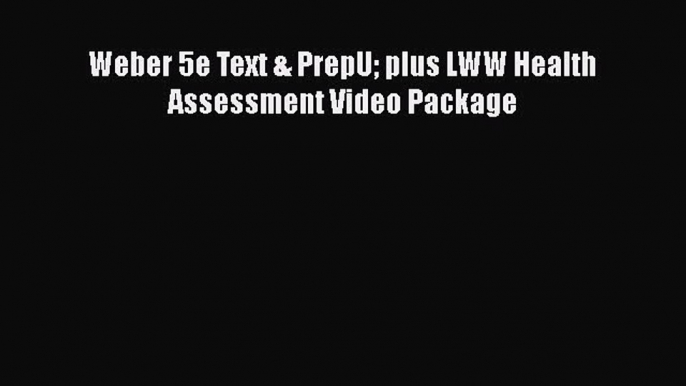 Download Weber 5e Text & PrepU plus LWW Health Assessment Video Package Free Books