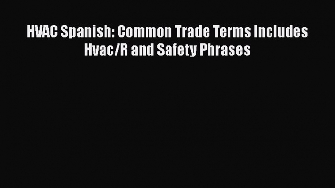 Download ‪HVAC Spanish: Common Trade Terms Includes Hvac/R and Safety Phrases PDF Online