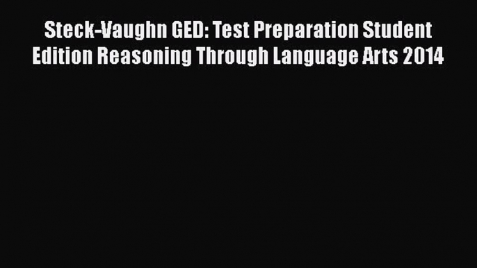 [PDF] Steck-Vaughn GED: Test Preparation Student Edition Reasoning Through Language Arts 2014