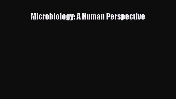 Read Microbiology: A Human Perspective Book