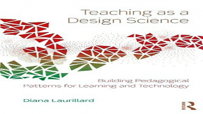 Read Teaching as a Design Science  Building Pedagogical Patterns for Learning and Technology Ebook