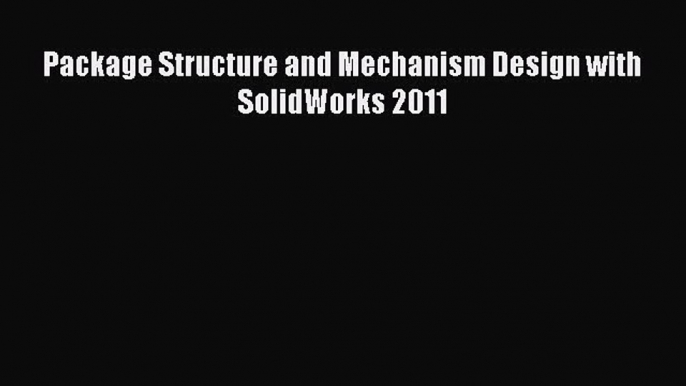 Download ‪Package Structure and Mechanism Design with SolidWorks 2011‬ Ebook Online