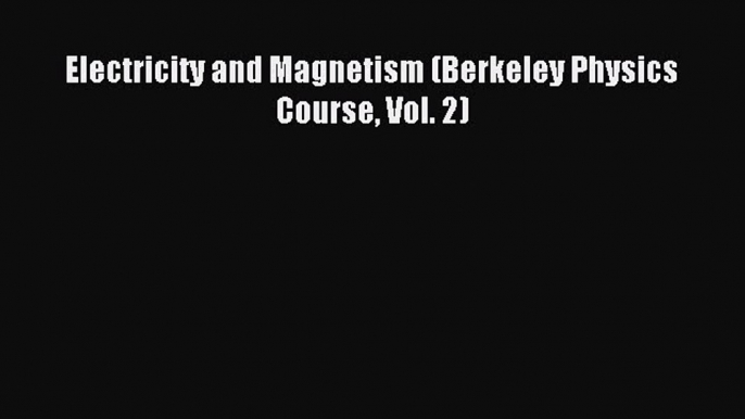 Download Electricity and Magnetism (Berkeley Physics Course Vol. 2) Ebook Free