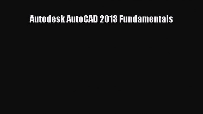 Download ‪Autodesk AutoCAD 2013 Fundamentals‬ PDF Free