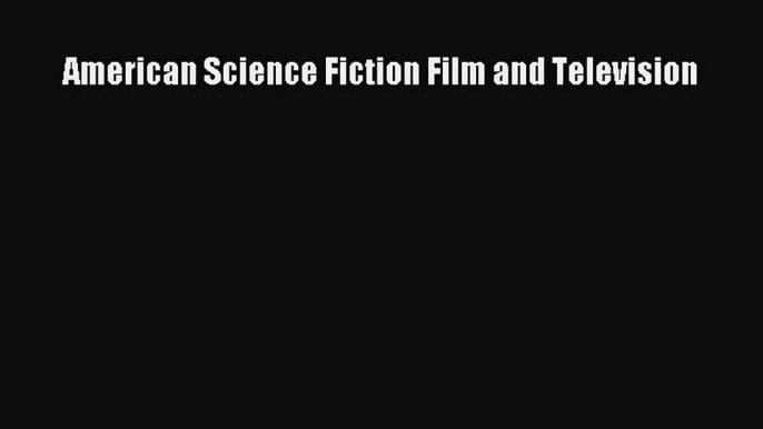 Download American Science Fiction Film and Television PDF Free